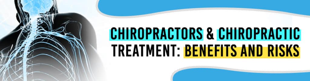 Chiropractors & Chiropractic Treatment: Benefits and Risks