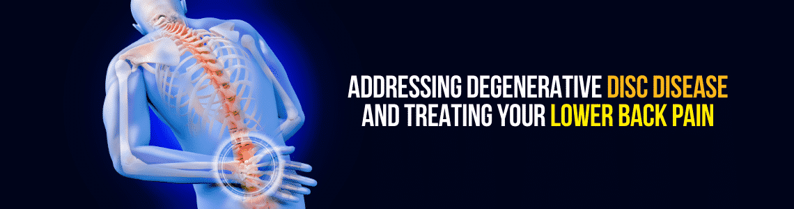 addressing degenerative disc disease and treating your lower back pain