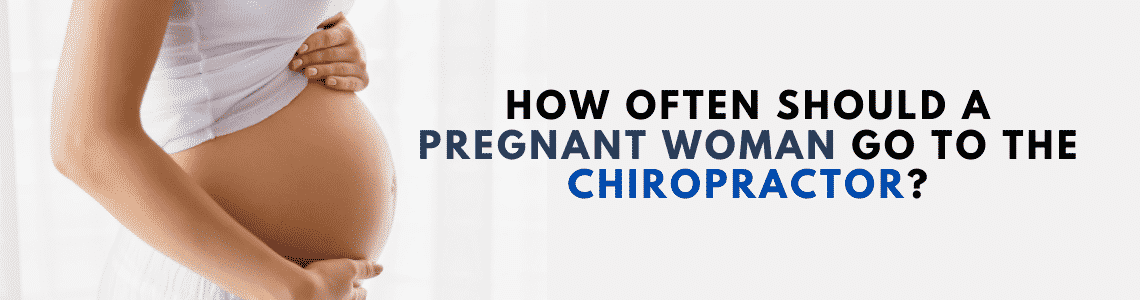 how often should a pregnant woman go to the chiropractor 