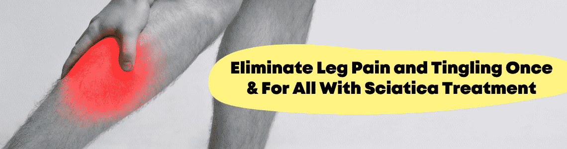 Featured image for Eliminate Leg Pain and Tingling Once And For All With Sciatica Treatment