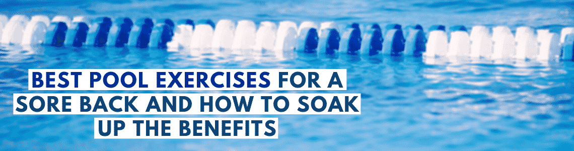 Featured image for Best Pool Exercises For A Sore Back And How to Soak Up the Benefits