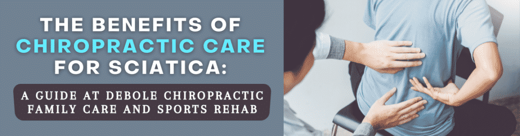 The Benefits of Chiropractic Care for Sciatica: A Guide at Debole Chiropractic Family Care and Sports Rehab