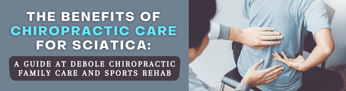 Featured image for The Benefits of Chiropractic Care for Sciatica: A Guide at Debole Chiropractic Family Care and Sports Rehab