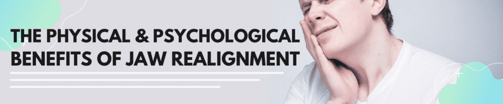 The Physical and Psychological Benefits of Jaw Realignment - Norman O'Dell